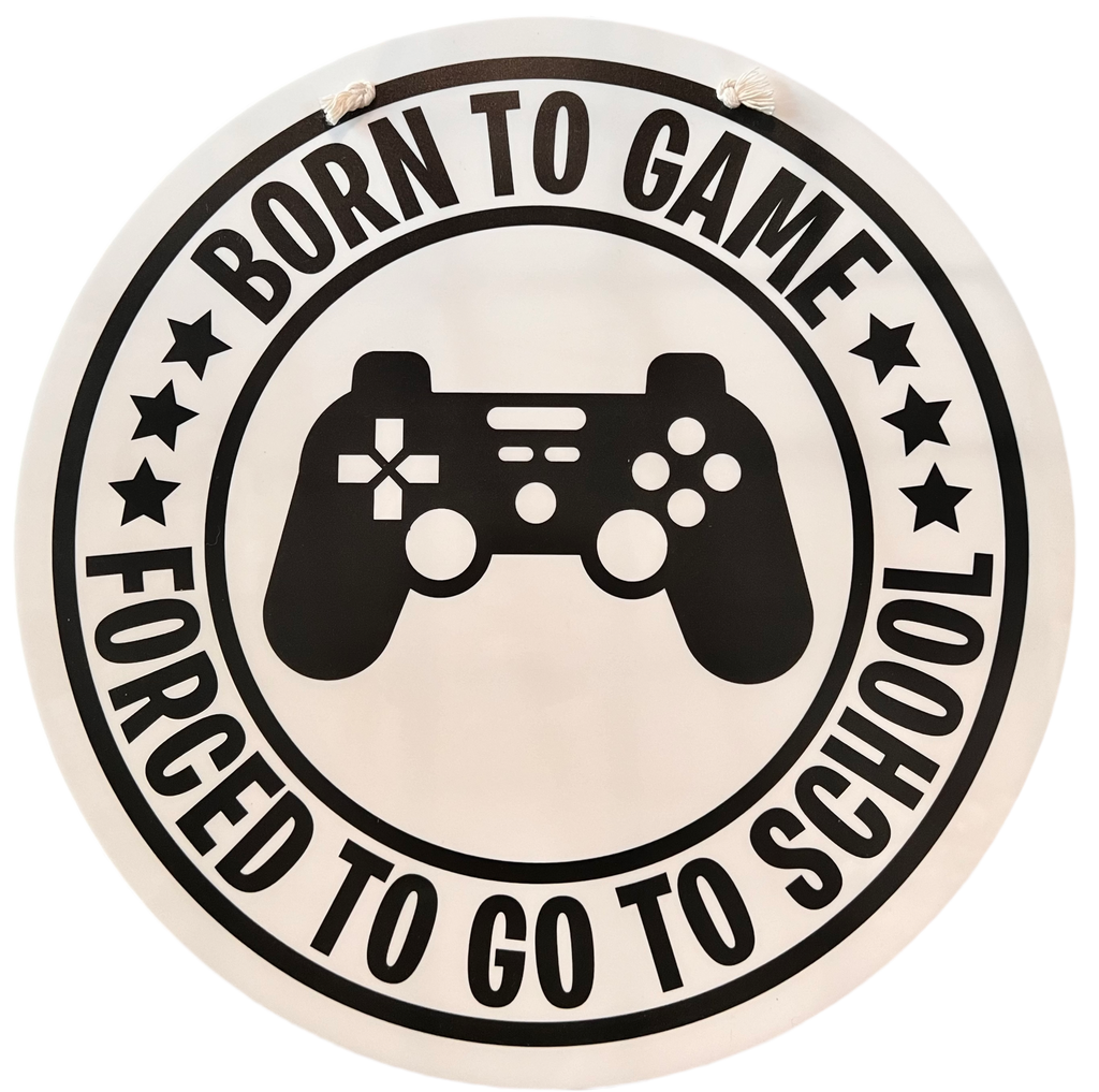 Born to Game Forced to go to school Door Hanger Sign