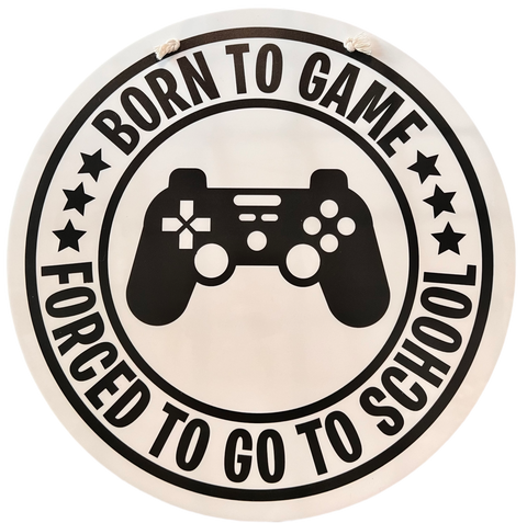 Born to Game Forced to go to school Door Hanger Sign