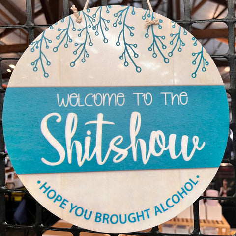 Welcome to the Shitshow - Hope you brought alcohol - Door Hanger Sign