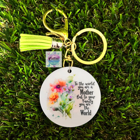 “To the world you are a mother, but to your family you are the world” Printed Acrylic Keyring